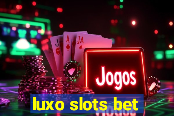 luxo slots bet